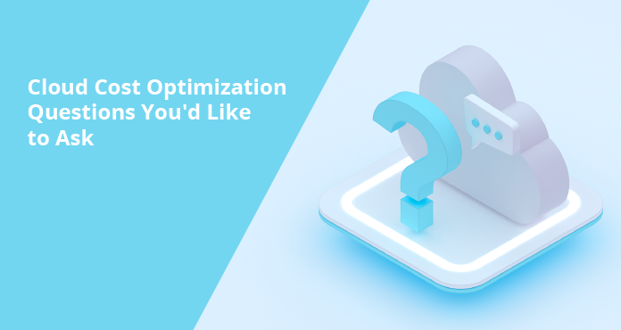 Cloud Cost Optimization Questions you'd Like to Ask